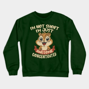 I'm not Short, I'm just Awesome Concentrated Crewneck Sweatshirt